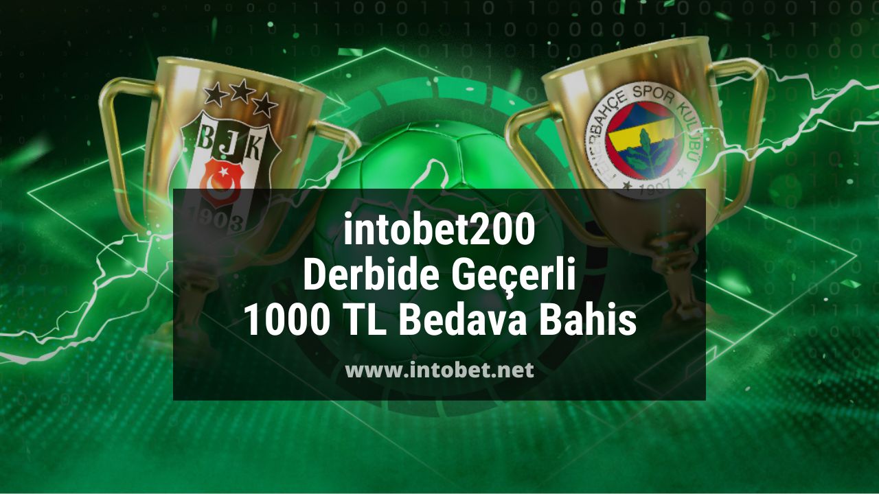 intobet200 Derbide Geçerli 1000 TL Bedava Bahis