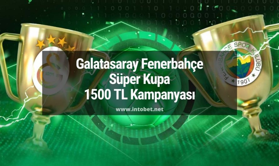 Galatasaray Fenerbahçe Süper Kupa 1500 TL Kampanyası