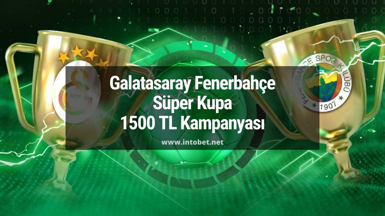Galatasaray Fenerbahçe Süper Kupa 1500 TL Kampanyası